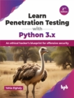 Learn Penetration Testing with Python 3.x : An ethical hacker’s blueprint for offensive security - Book