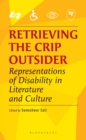 Retrieving the Crip Outsider : Representations of Disability in Literature and Culture - eBook