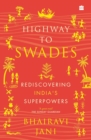 Highway to Swades : Rediscovering India's Superpowers - Book