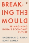 Breaking the Mould : Reimagining India's Economic Future - eBook