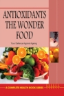 Antioxidants : The Wonder Food - eBook