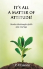 It's All A Matter of Attitude! : Stories that inspire faith and courage - eBook