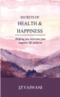Secrets of Health & Happiness : Helping you overcome your negative life patterns - eBook