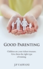 Good Parenting : Children are your richest treasure. Give them the right type of training. - eBook