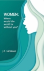 Women : Where would the world be without you? - eBook