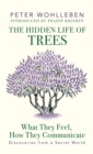The Hidden Life of Trees : What They Feel, How They Communicate Discoveries from a Secret World - eBook