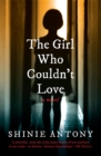 The Girl Who Couldn't Love : A Novel - eBook