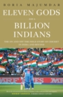 Eleven Gods and a Billion Indians : The On and Off the Field Story of Cricket in India and Beyond - eBook