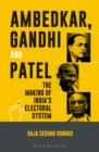 Ambedkar, Gandhi and Patel : The Making of India's Electoral System - eBook