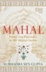MAHAL : Power and Pageantry in the Mughal Harem - eBook