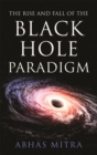 The Rise and Fall of the Black Hole Paradigm - eBook