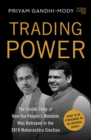 Trading Power : The Inside Story of How the People s Mandate was Betrayed in the 2019 Maharashtra Election - eBook