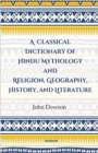 A Classical Dictionary of Hindu Mythology and Religion, Geography History, and Literature - Book