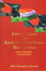 Fifty Years of Bangladesh-India Relations : Issues, Challenges and Possibilities - Book