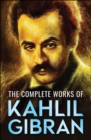The Complete Works of Kahlil Gibran - eBook