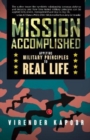 MISSION ACCOMPLISHED : Applying Military Principles to Real Life - Book