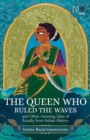 The Queen Who Ruled the Waves and Other Amazing Tales of Royalty from Indian History - eBook