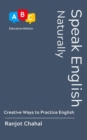 Speak English Naturally : Creative Ways to Practice English - eBook
