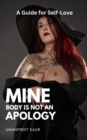Mine Body Is Not an Apology : A Guide to Self-Love - eBook