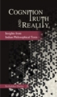 Cognition Truth and Reality : Insights from Indian Philosophical Texts - Book