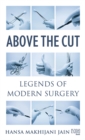 Above the Cut : Legends of Modern Surgery - eBook