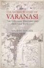 The Sacred Waters of Varanasi : The Colonial Draining and Heritage Ecology - Book
