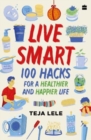Live Smart : 100 Hacks for a Healthier and Happier Life - Book