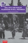Wali Pitu and Muslim Pilgrimage in Bali, Indonesia : Inventing a Sacred Tradition - eBook
