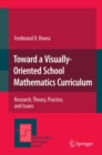 Toward a Visually-Oriented School Mathematics Curriculum : Research, Theory, Practice, and Issues - eBook