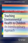 Teaching Environmental Health to Children : An Interdisciplinary Approach - eBook