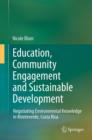 Education, Community Engagement and Sustainable Development : Negotiating Environmental Knowledge in Monteverde, Costa Rica - eBook