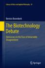 The Biotechnology Debate : Democracy in the Face of Intractable Disagreement - eBook