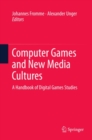 Computer Games and New Media Cultures : A Handbook of Digital Games Studies - eBook