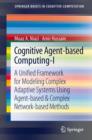 Cognitive Agent-based Computing-I : A Unified Framework for Modeling Complex Adaptive Systems using Agent-based & Complex Network-based Methods - eBook