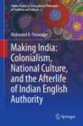 Making India: Colonialism, National Culture, and the Afterlife of Indian English Authority - eBook