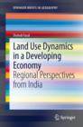 Land Use Dynamics in a Developing Economy : Regional Perspectives from India - eBook