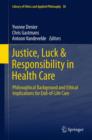 Justice, Luck & Responsibility in Health Care : Philosophical Background and Ethical Implications for End-of-Life Care - eBook