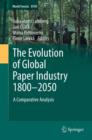 The Evolution of Global Paper Industry 1800¬-2050 : A Comparative Analysis - eBook