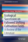 Ecological Succession on Fallowed Shifting Cultivation Fields : A Review of the Literature - eBook