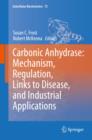 Carbonic Anhydrase: Mechanism, Regulation, Links to Disease, and Industrial Applications - eBook