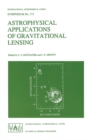 Astrophysical Applications of Gravitational Lensing : Proceedings of the 173rd Symposium of the International Astronomical Union, Held in Melbourne, Australia, 9-14 July, 1995 - eBook