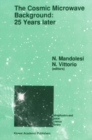 The Cosmic Microwave Background: 25 Years Later : Proceedings of a Meeting on 'The Cosmic Microwave Background: 25 Years Later', Held in L'Aquila, Italy, June 19-23, 1989 - eBook