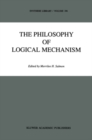 The Philosophy of Logical Mechanism : Essays in Honor of Arthur W. Burks, With his responses - eBook