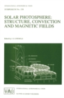 Solar Photosphere: Structure, Convection, and Magnetic Fields : Proceedings of the 138th Symposium of the International Astronomical Union Held in kiev,USSR, May 15-20, 1989 - eBook