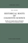 Historical Roots of Cognitive Science : The Rise of a Cognitive Theory of Perception from Antiquity to the Nineteenth Century - eBook