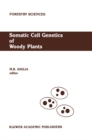 Somatic Cell Genetics of Woody Plants : Proceedings of the IUFRO Working Party S2. 04-07 Somatic Cell Genetics, held in Grosshansdorf, Federal Republic of Germany, August 10-13, 1987 - eBook