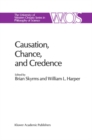 Causation, Chance and Credence : Proceedings of the Irvine Conference on Probability and Causation Volume 1 - eBook
