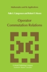 Operator Commutation Relations : Commutation Relations for Operators, Semigroups, and Resolvents with Applications to Mathematical Physics and Representations of Lie Groups - eBook