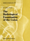 The Radiological Examination of the Colon : Practical Diagnosis - eBook