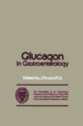 Glucagon in Gastroenterology : The Proceedings of an International Workshop held in Madrid on 31 May 1978 under the auspices of the Medical School of the Universidad Complutense, Madrid - eBook